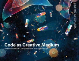 Code As A Creative Medium Book by Golan Levin & Tega Brain